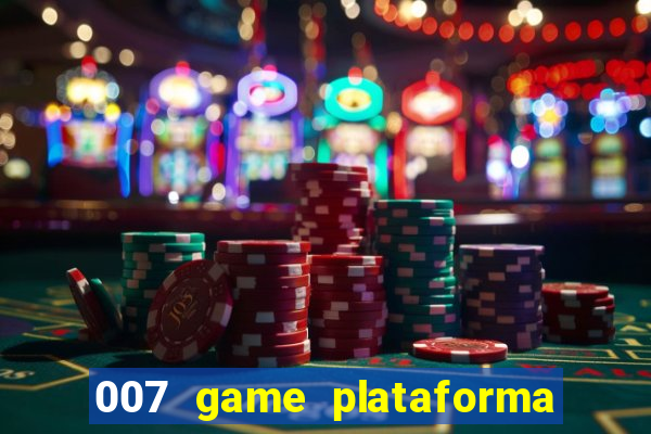 007 game plataforma paga mesmo